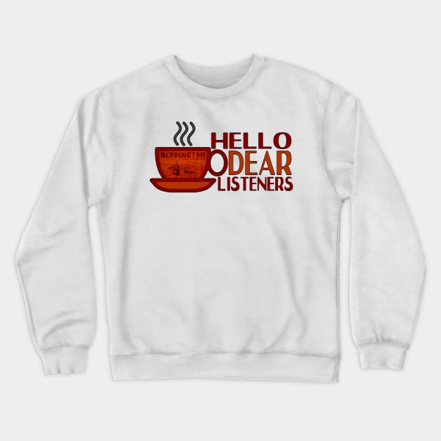 Hello Dear Listeners Crewneck Sweatshirt by hauntedgriffin